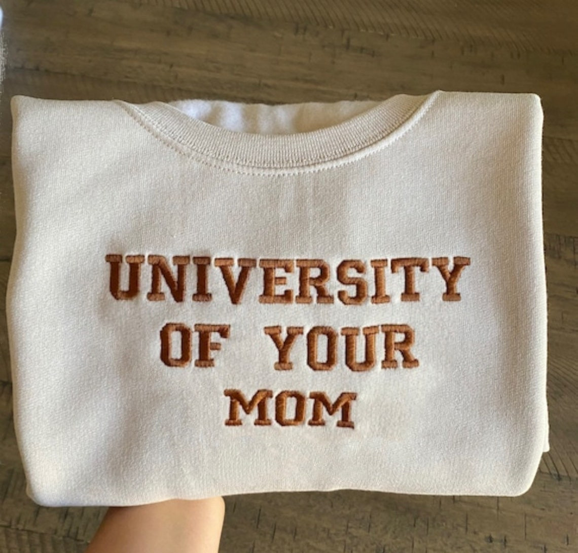 University Of Your Mom Embroidered Sweatshirt Unisex Sweatshirt