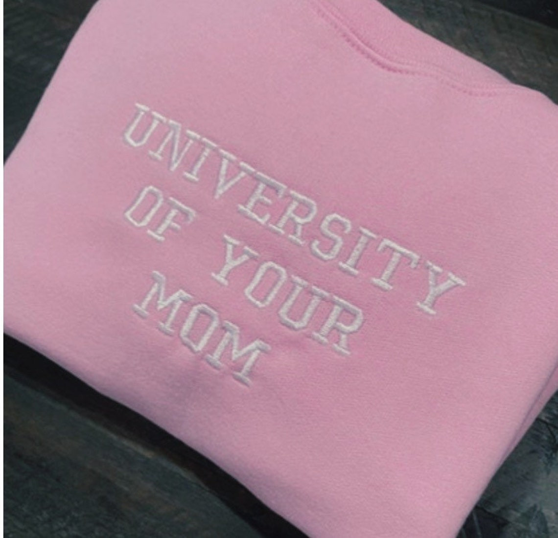 University Of Your Mom Embroidered Sweatshirt Unisex Sweatshirt