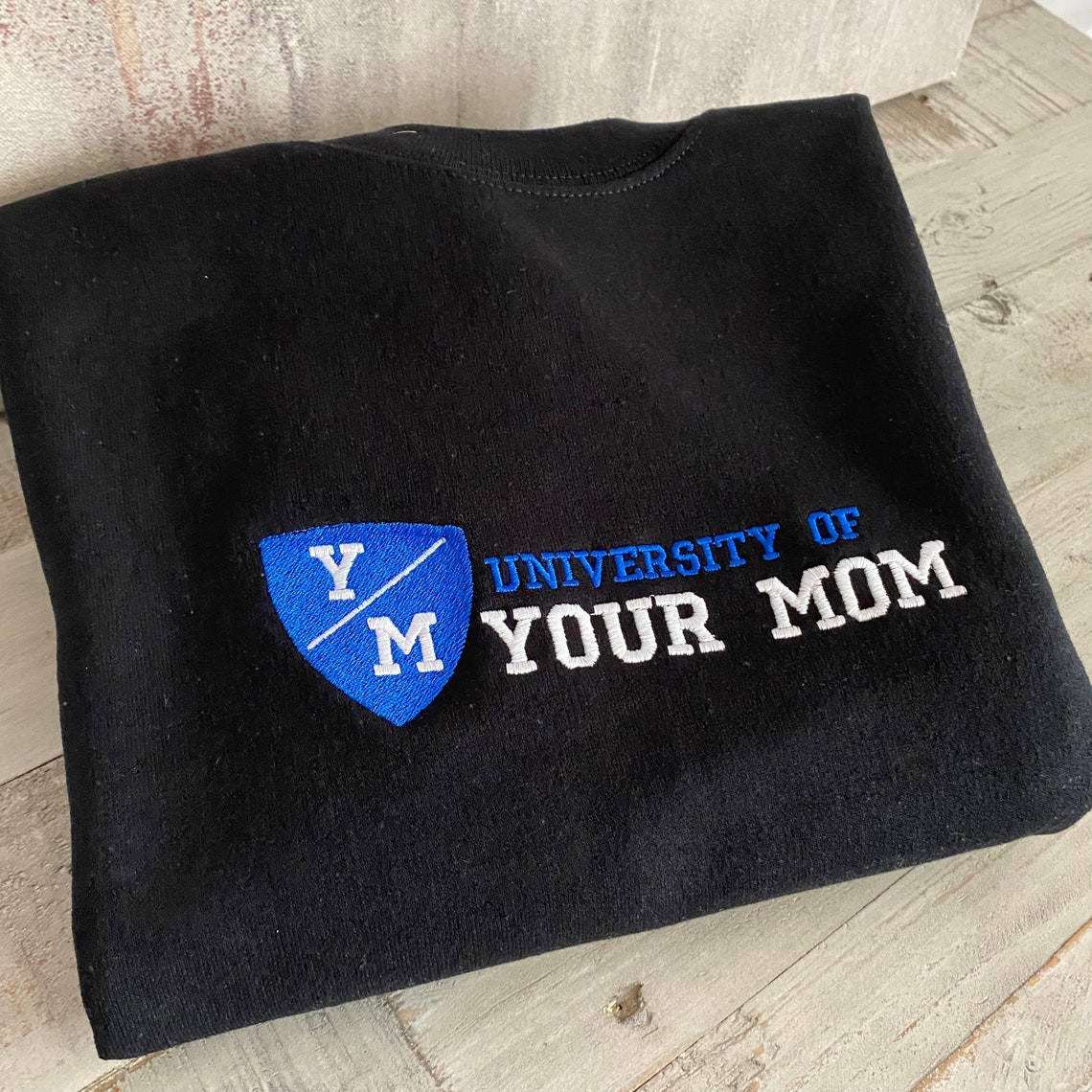 University Of Your Mom Embroidered Sweatshirt Unisex Sweatshirt