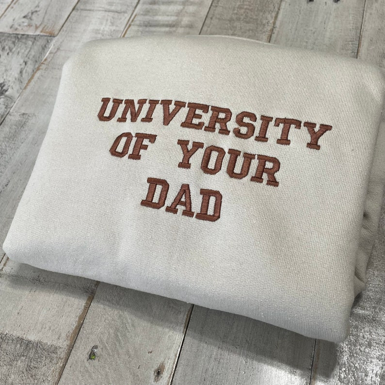 University of Your Dad Embroidered Sweatshirt- Unisex Sweatshirt