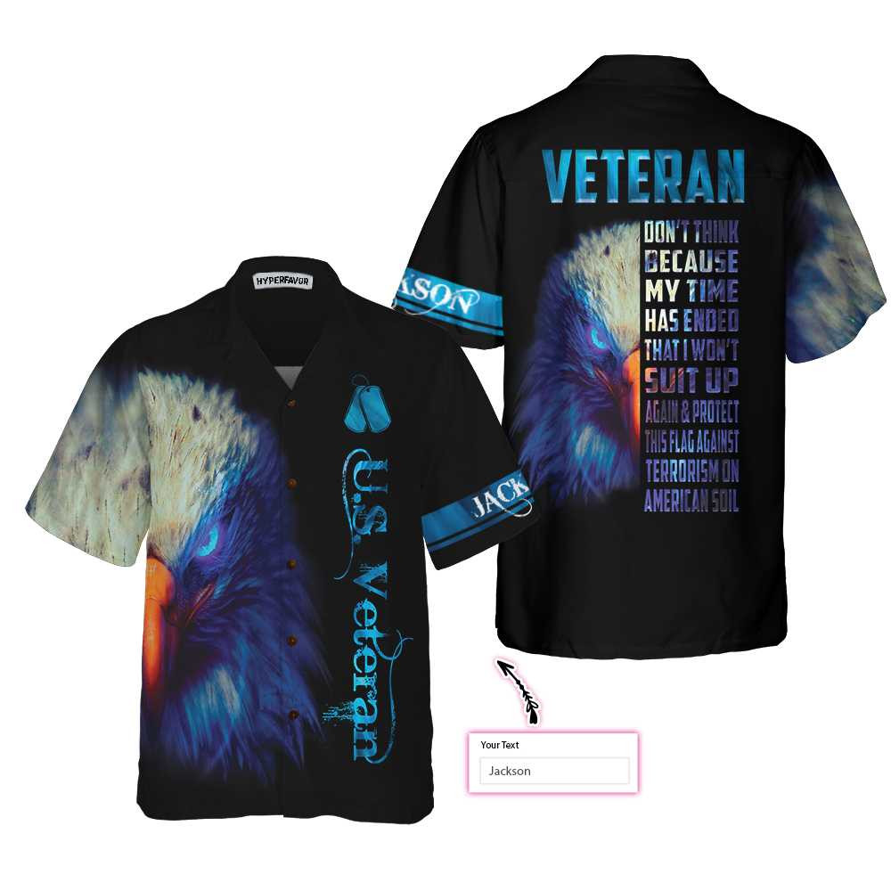 Veteran Dont Think Because My Time Has Ended Custom Hawaiian Shirt Proud Veteran Shirt