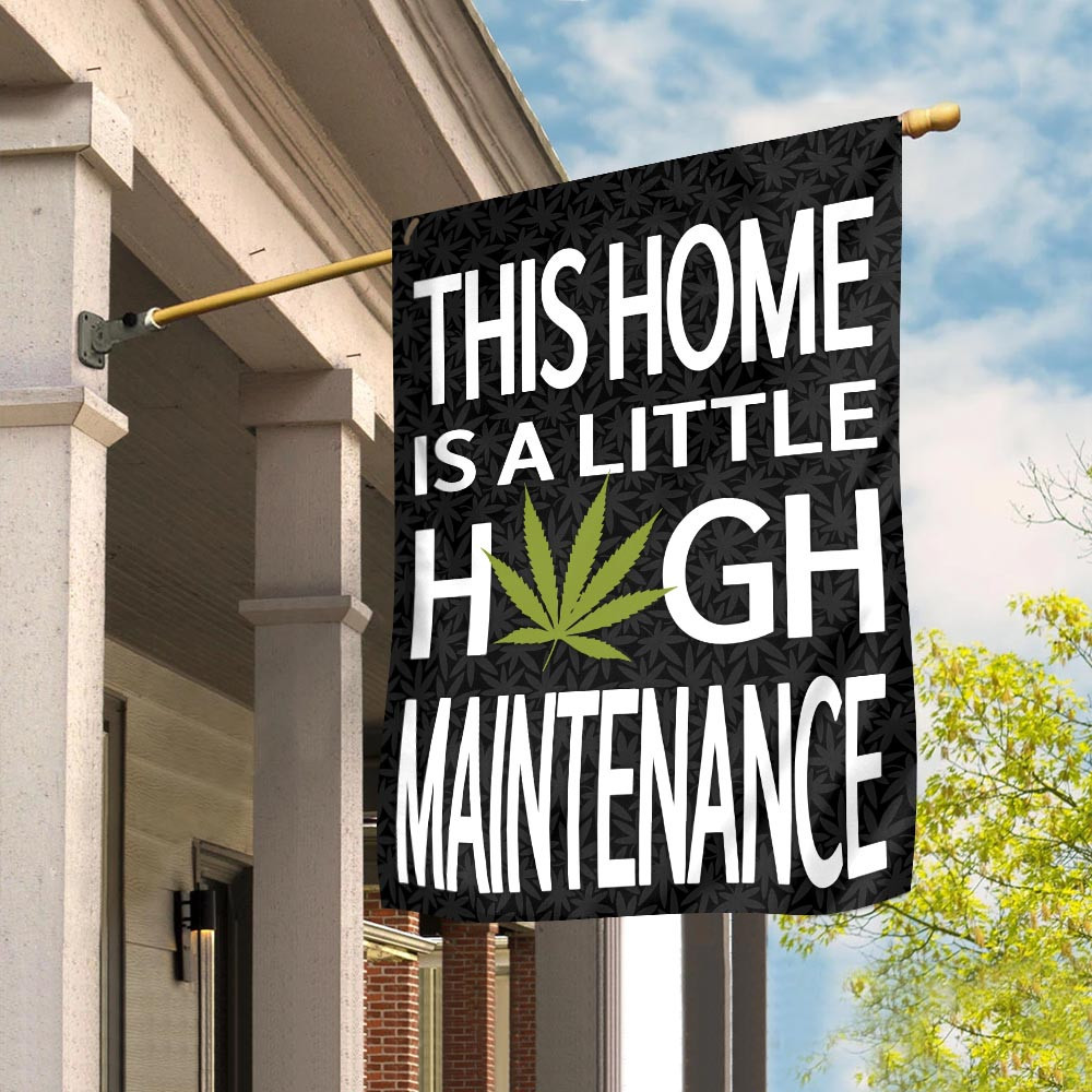 Weed This home is a little high maintenance Garden Flag House Flag