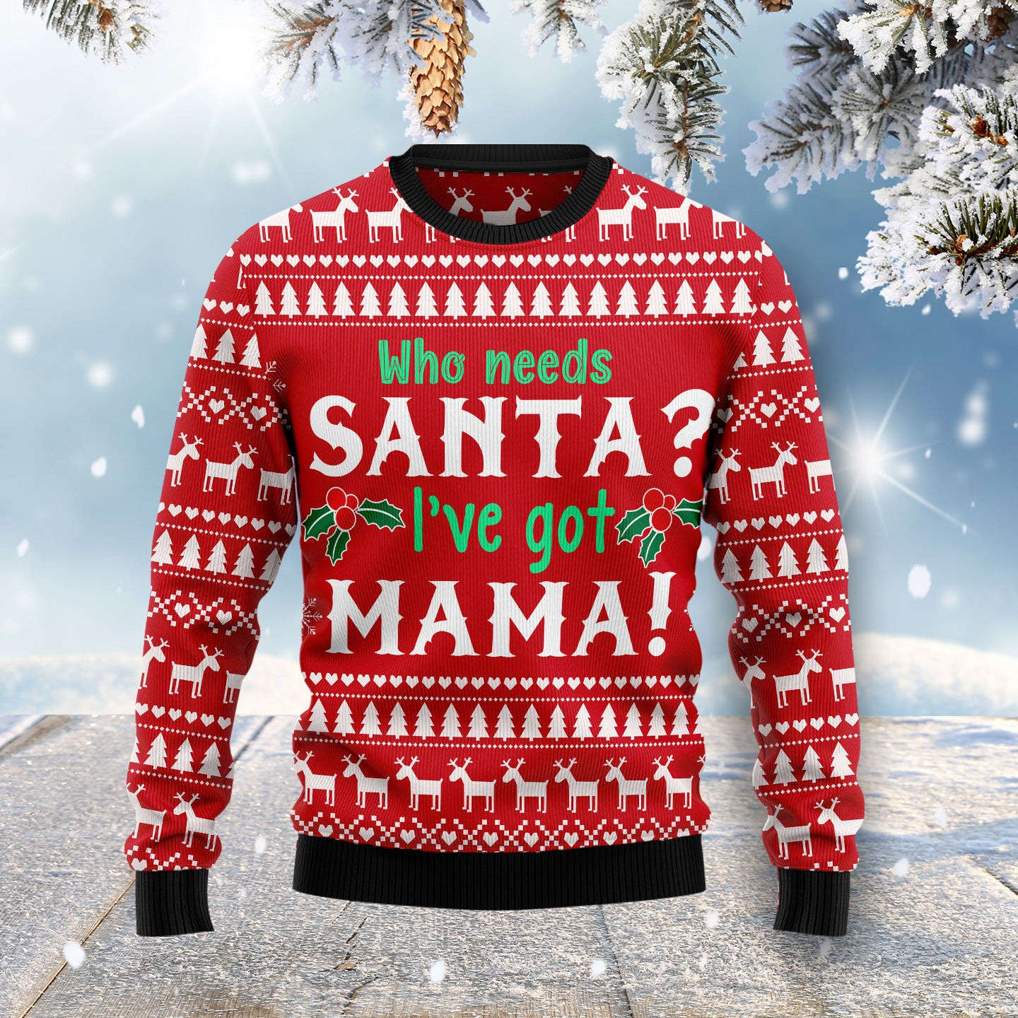 Who Need Santa Ive got Mama Ugly Christmas Sweater