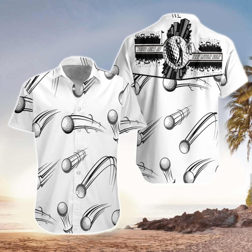 Your Aim Is That Little Hole Golf Hawaiian Hawaii Shirt Summer Aloha Shirt