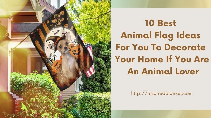 10 Best Animal Flag Ideas For You To Decorate Your Home If You Are An Animal Lover