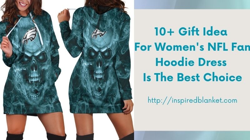 10+ Gift Idea For Women's NFL Fan Hoodie Dress Is The Best Choice