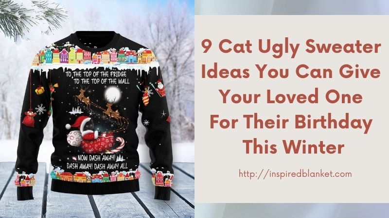 9 Cat Ugly Sweater Ideas You Can Give Your Loved One For Their Birthday This Winter