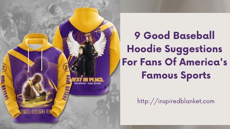 9 Good Baseball Hoodie Suggestions For Fans Of America's Famous Sports