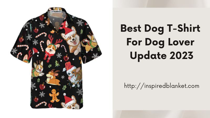 Best Dog T-Shirt For Dog Lover - Update 2023