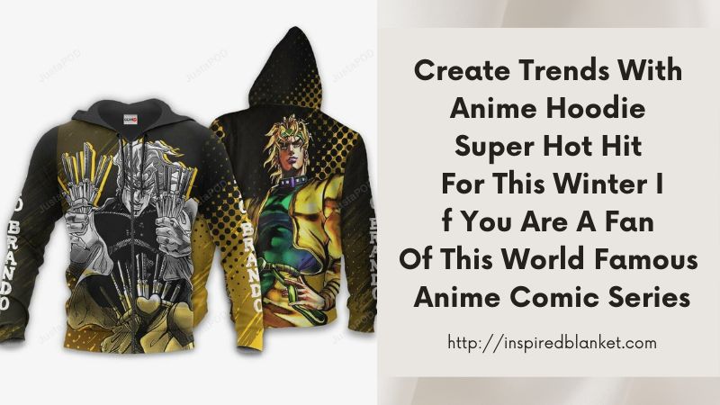 Create Trends With Anime Hoodie Super Hot Hit For This Winter If You Are A Fan Of This World Famous Anime Comic Series