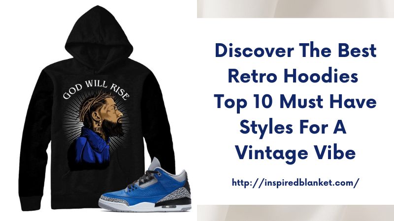Discover the Best Retro Hoodies Top 10 Must-Have Styles for a Vintage Vibe