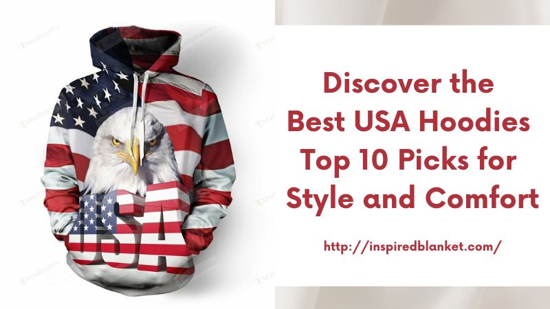 Discover the Best USA Hoodies Top 10 Picks for Style and Comfort