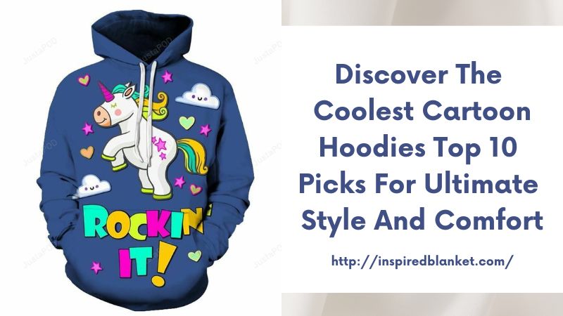 Discover the Coolest Cartoon Hoodies Top 10 Picks for Ultimate Style and Comfort