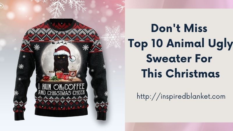 Don't Miss Top 10 Animal Ugly Sweater For This Christmas