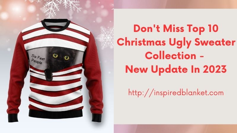 Don't Miss Top 10 Christmas Ugly Sweater Collection - New Update In 2023