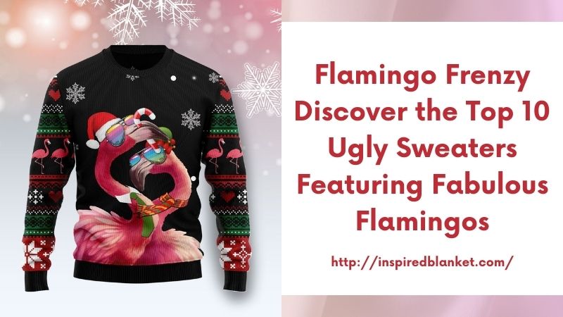 Flamingo Frenzy Discover the Top 10 Ugly Sweaters Featuring Fabulous Flamingos