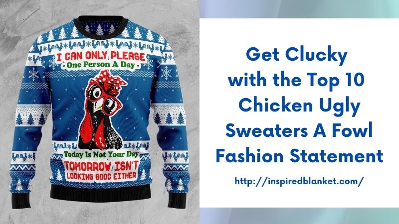 Get Clucky with the Top 10 Chicken Ugly Sweaters A Fowl Fashion Statement