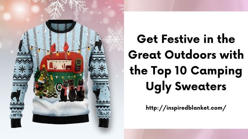 Get Festive in the Great Outdoors with the Top 10 Camping Ugly Sweaters