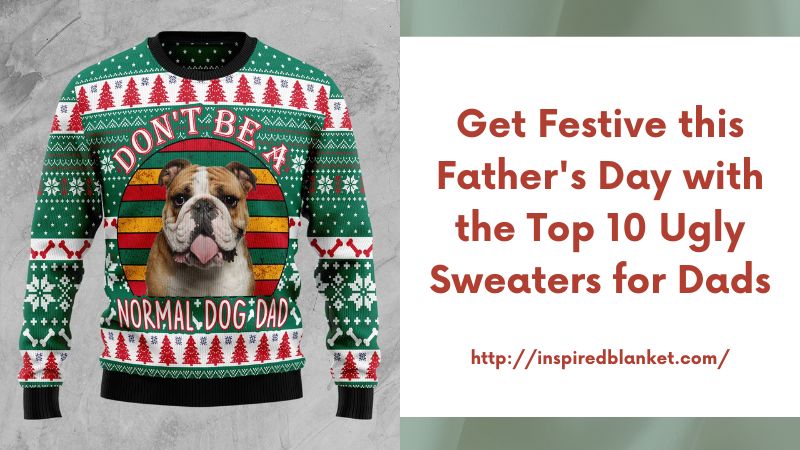 Get Festive this Father's Day with the Top 10 Ugly Sweaters for Dads