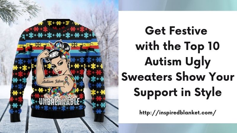 Get Festive with the Top 10 Autism Ugly Sweaters Show Your Support in Style