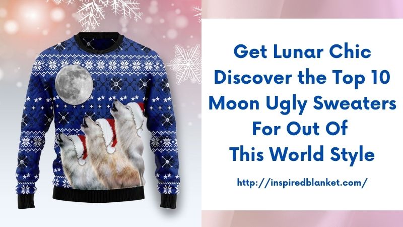Get Lunar Chic Discover the Top 10 Moon Ugly Sweaters for Out-of-This-World Style
