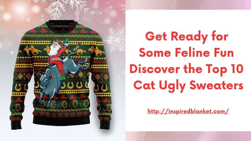 Get Ready for Some Feline Fun Discover the Top 10 Cat Ugly Sweaters