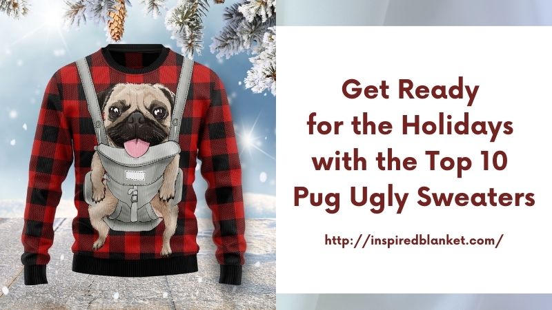 Get Ready for the Holidays with the Top 10 Pug Ugly Sweaters