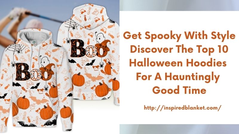 Get Spooky with Style Discover the Top 10 Halloween Hoodies for a Hauntingly Good Time