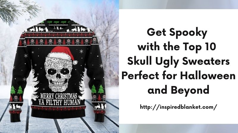 Get Spooky with the Top 10 Skull Ugly Sweaters Perfect for Halloween and Beyond