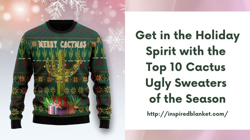 Get in the Holiday Spirit with the Top 10 Cactus Ugly Sweaters of the Season