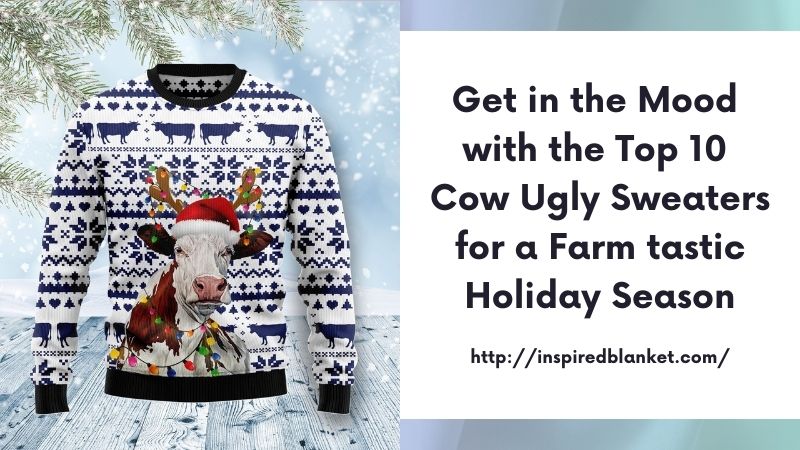 Get in the Mood with the Top 10 Cow Ugly Sweaters for a Farm tastic Holiday Season