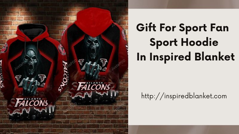 Gift For Sport Fan Sport Hoodie In Inspired Blanket