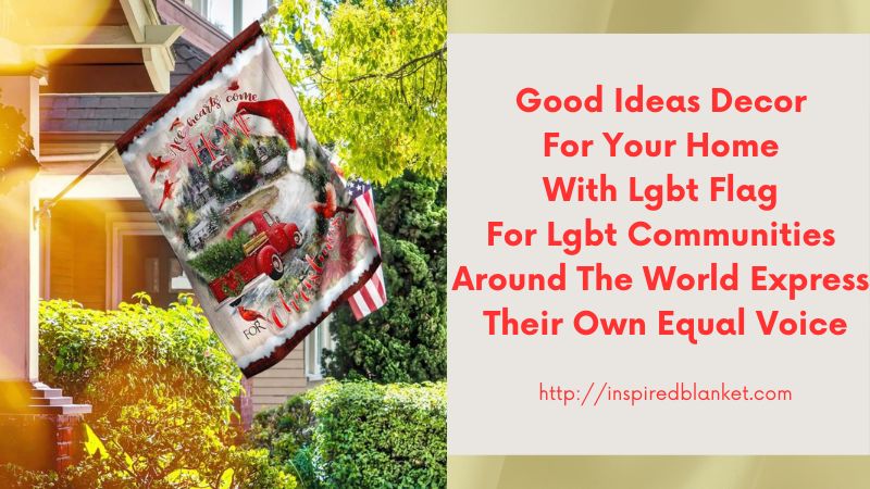 Good Ideas Decor For Your Home With Lgbt Flag For Lgbt Communities Around The World Express Their Own Equal Voice