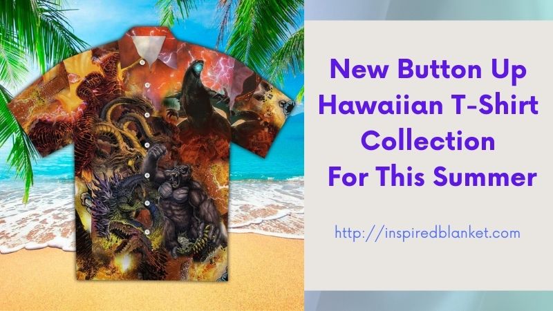 New Button Up Hawaiian T-Shirt Collection For This Summer