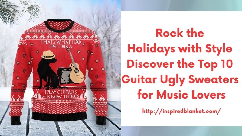 Rock the Holidays with Style Discover the Top 10 Guitar Ugly Sweaters for Music Lovers