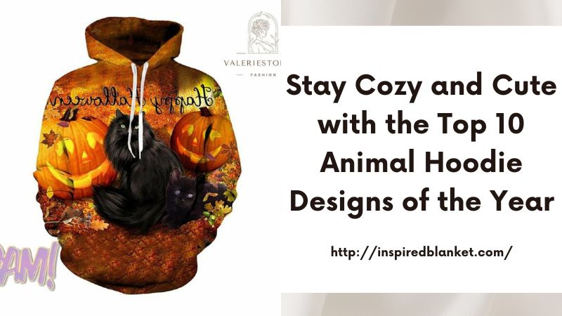 Stay Cozy and Cute with the Top 10 Animal Hoodie Designs of the Year