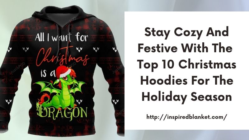 Stay Cozy and Festive with the Top 10 Christmas Hoodies for the Holiday Season