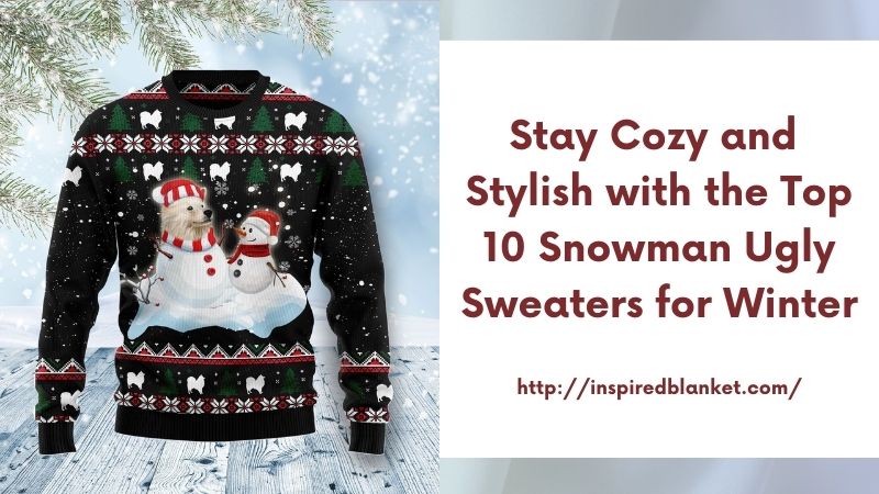 Stay Cozy and Stylish with the Top 10 Snowman Ugly Sweaters for Winter