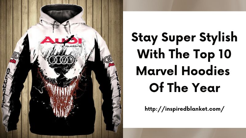 Stay Super Stylish with the Top 10 Marvel Hoodies of the Year