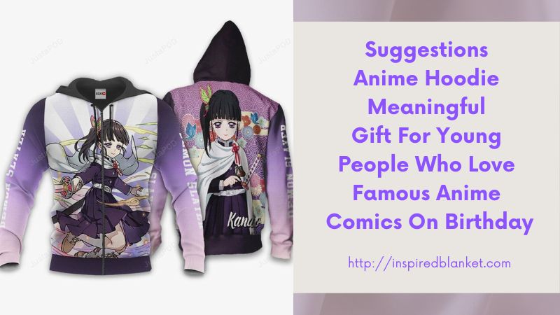 Suggestions Anime Hoodie Meaningful Gift For Young People Who Love Famous Anime Comics On Birthday