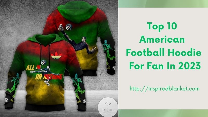 Top 10 American Football Hoodie For Fan In 2023