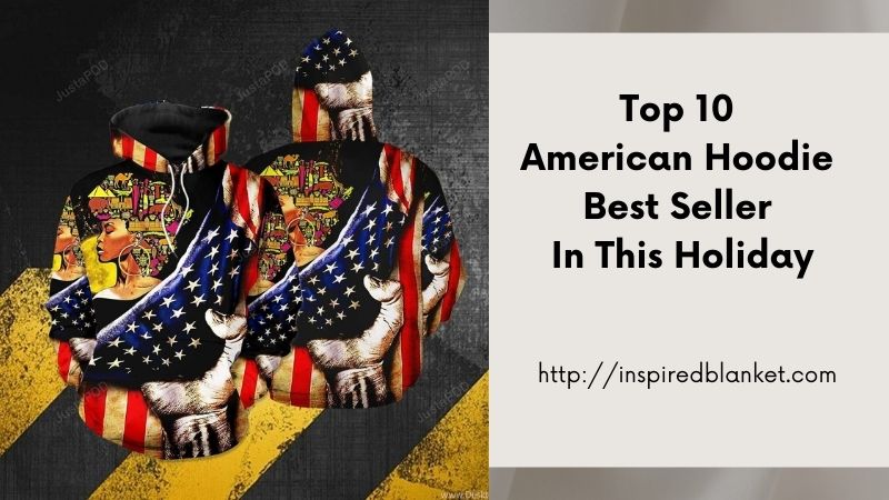 Top 10 American Hoodie Best Seller In This Holiday