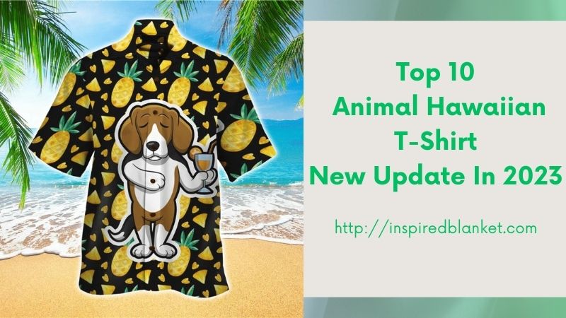 Top 10 Animal Hawaiian T-Shirt New Update In 2023