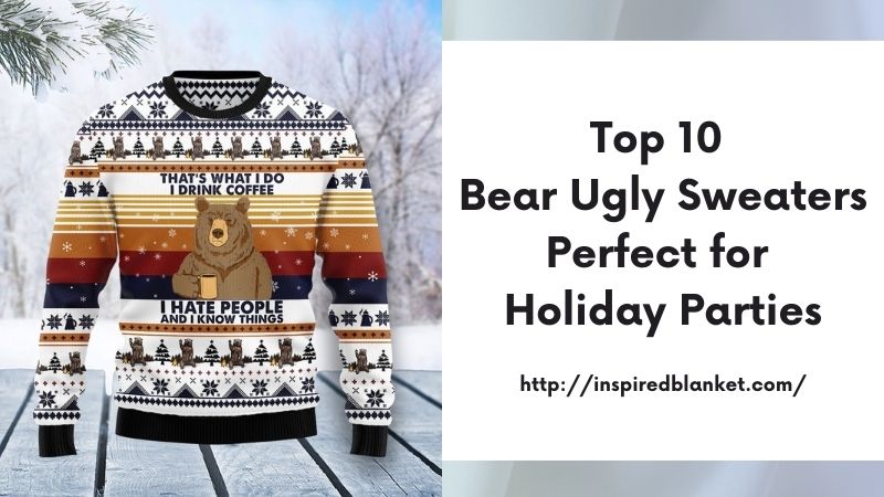 Top 10 Bear Ugly Sweaters Perfect for Holiday Parties