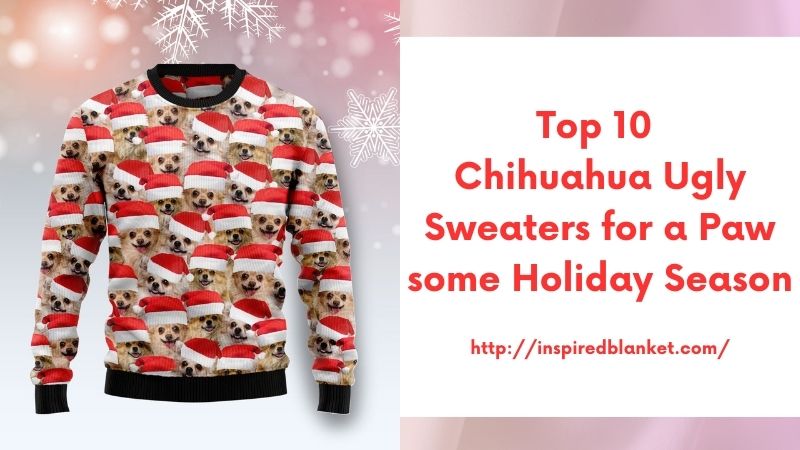 Top 10 Chihuahua Ugly Sweaters for a Paw some Holiday Season