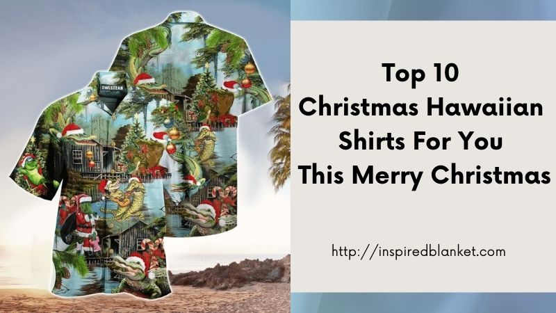 Top 10 Christmas Hawaiian Shirts For You This Merry Christmas