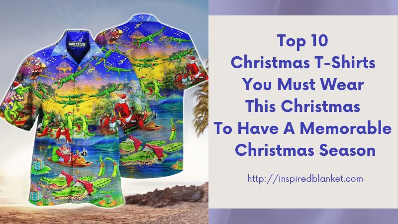 Top 10 Christmas T-Shirts You Must Wear This Christmas To Have A Memorable Christmas Season