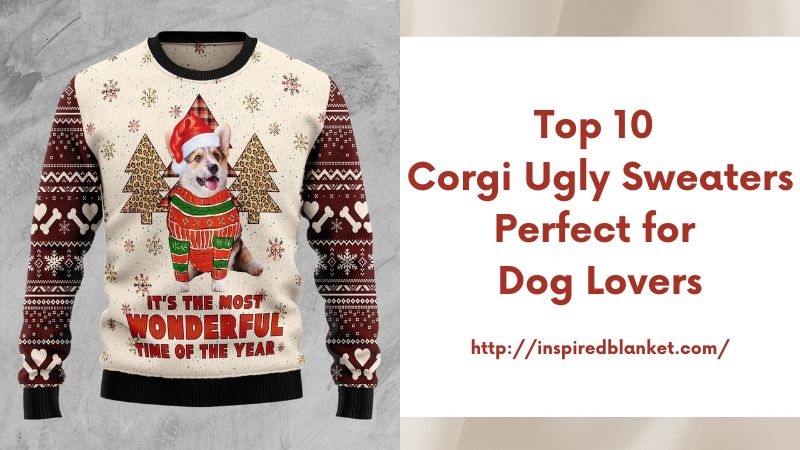 Top 10 Corgi Ugly Sweaters Perfect for Dog Lovers