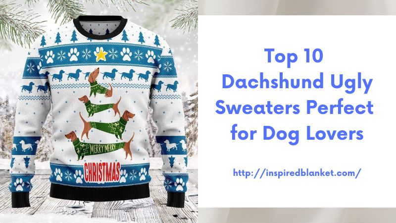 Top 10 Dachshund Ugly Sweaters Perfect for Dog Lovers