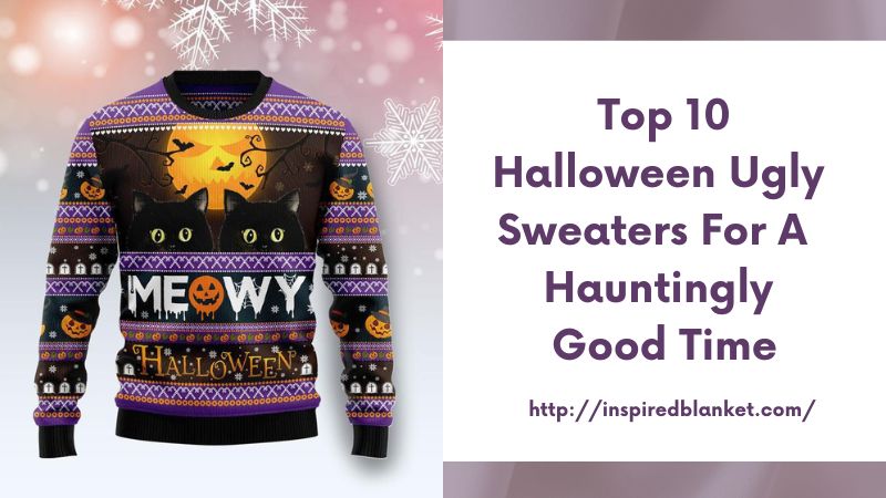 Top 10 Halloween Ugly Sweaters for a Hauntingly Good Time